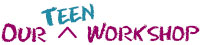 Our *Teen* Workshop